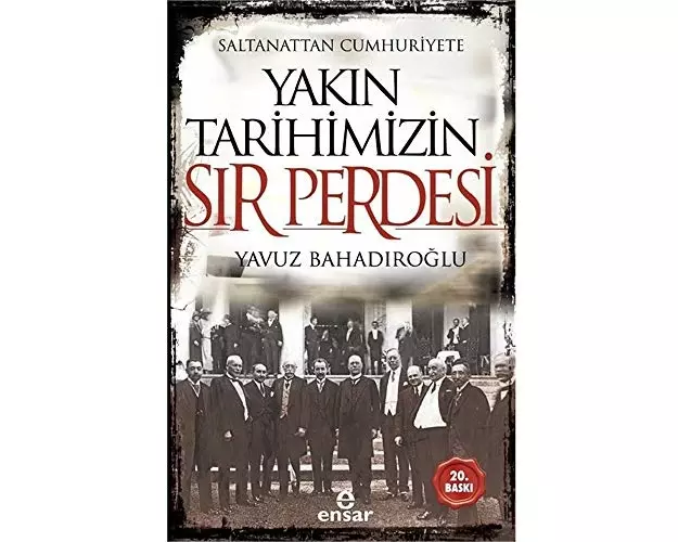 Saltanattan Cumhuriyete Yakin Tarihimizin Sir Perdesi