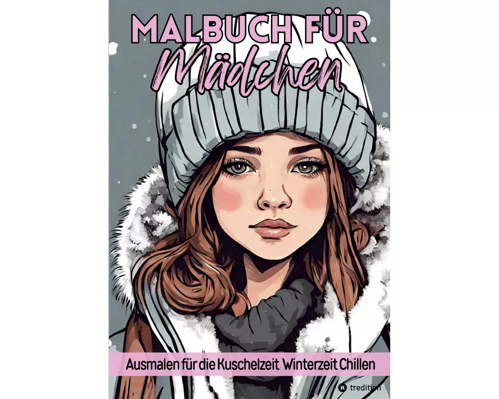 Malbuch für Mädchen Ausmalen für die Kuschelzeit, Winterzeit, Chillen für Teenager, Tweens und Erwachsene und Kinder Geschenk zum Wichteln Weihnachten