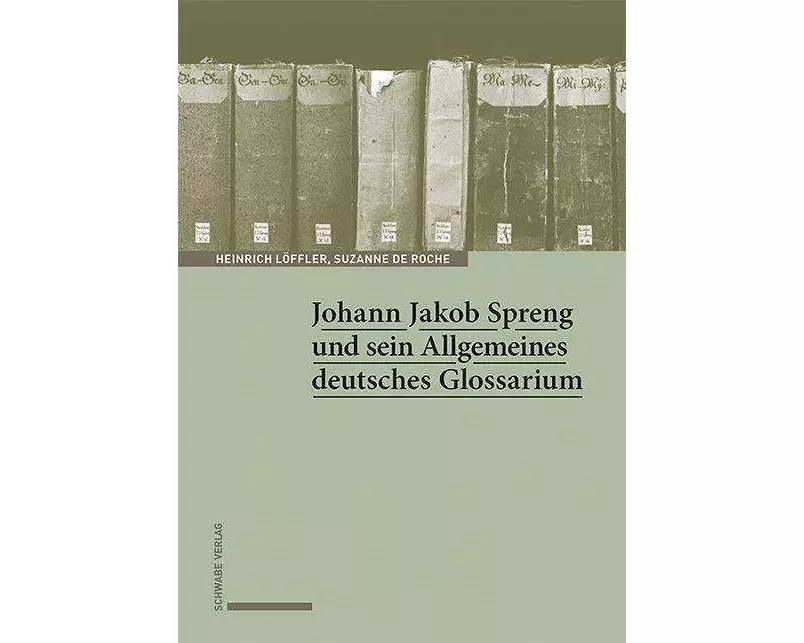 Johann Jakob Spreng und sein Allgemeines deutsches Glossarium