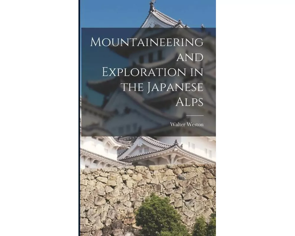 Mountaineering and Exploration in the Japanese Alps