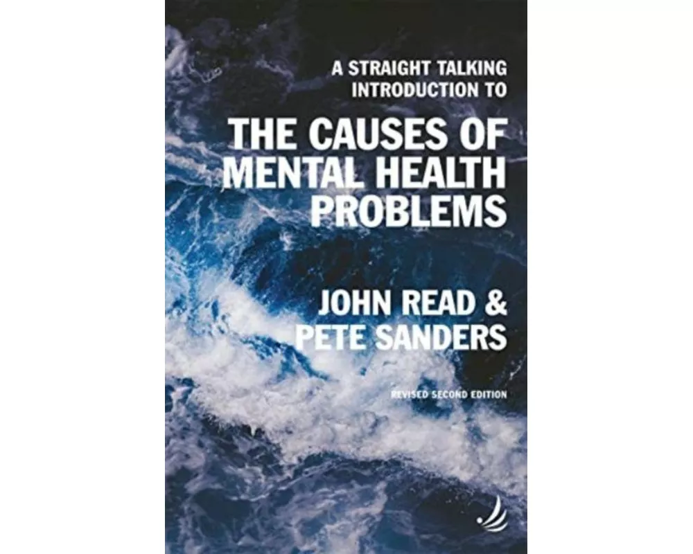 A Straight Talking Introduction to the Causes of Mental Health Problems (2nd edition)