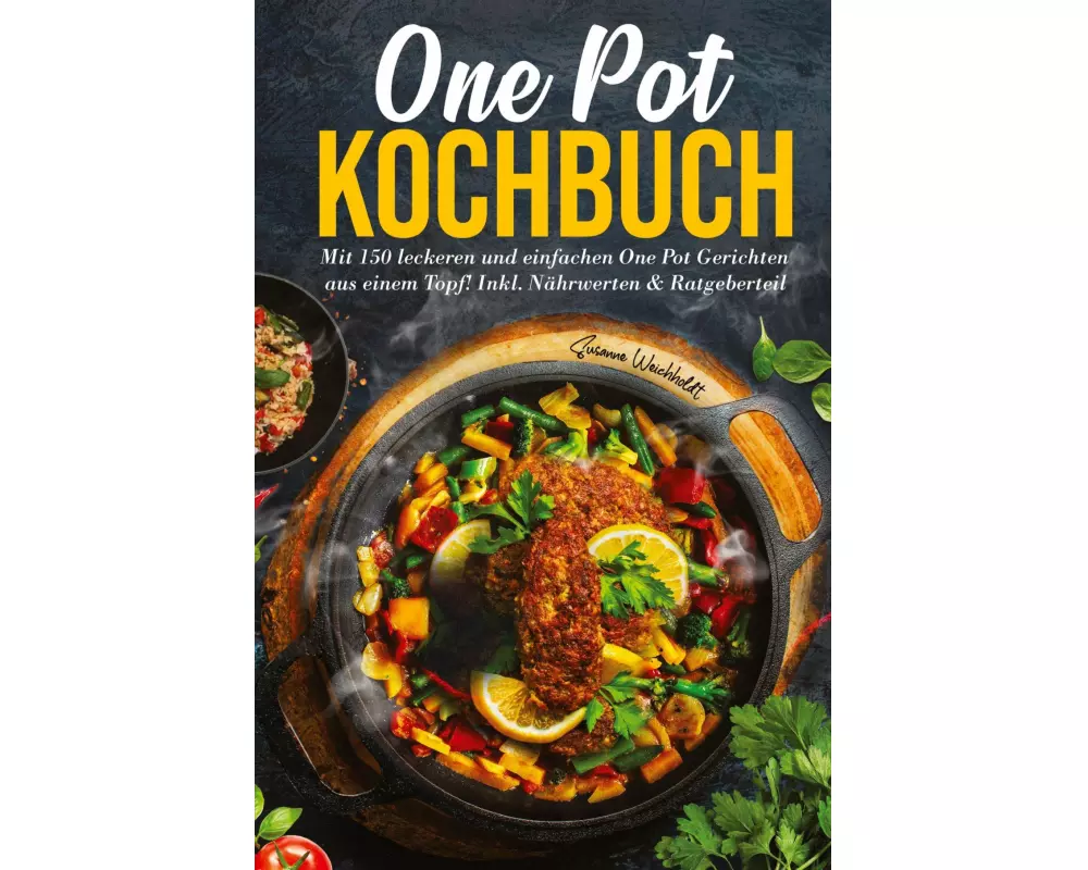 One Pot Kochbuch: Mit 150 leckeren und einfachen One Pot Gerichten aus einem Topf!