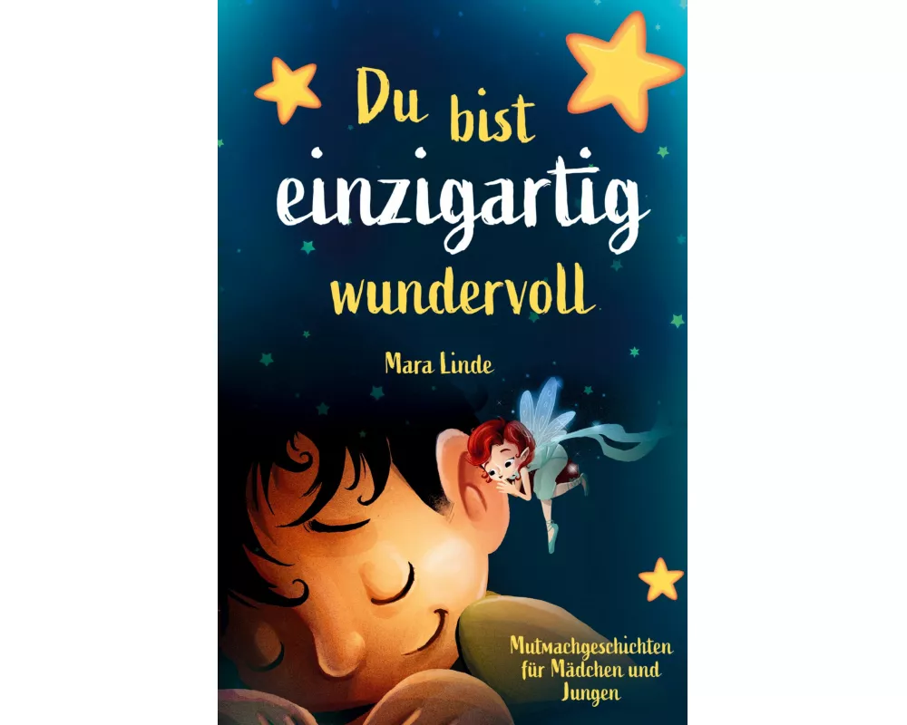 Du bist einzigartig wundervoll - Mutmachgeschichten für Mädchen und Jungen. 1. Auflage