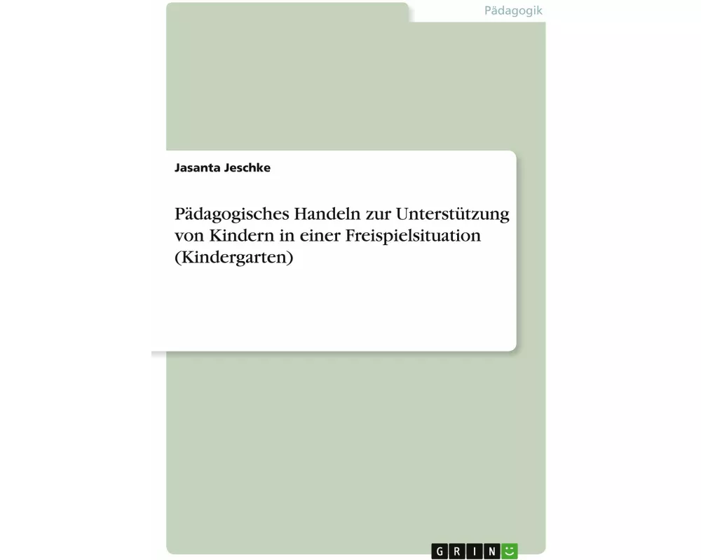 Pädagogisches Handeln zur Unterstützung von Kindern in einer Freispielsituation (Kindergarten)