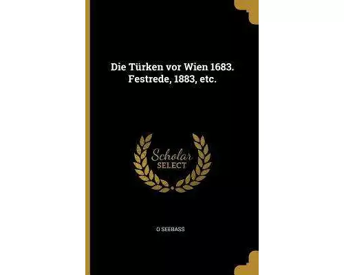 Die Türken VOR Wien 1683. Festrede, 1883, Etc