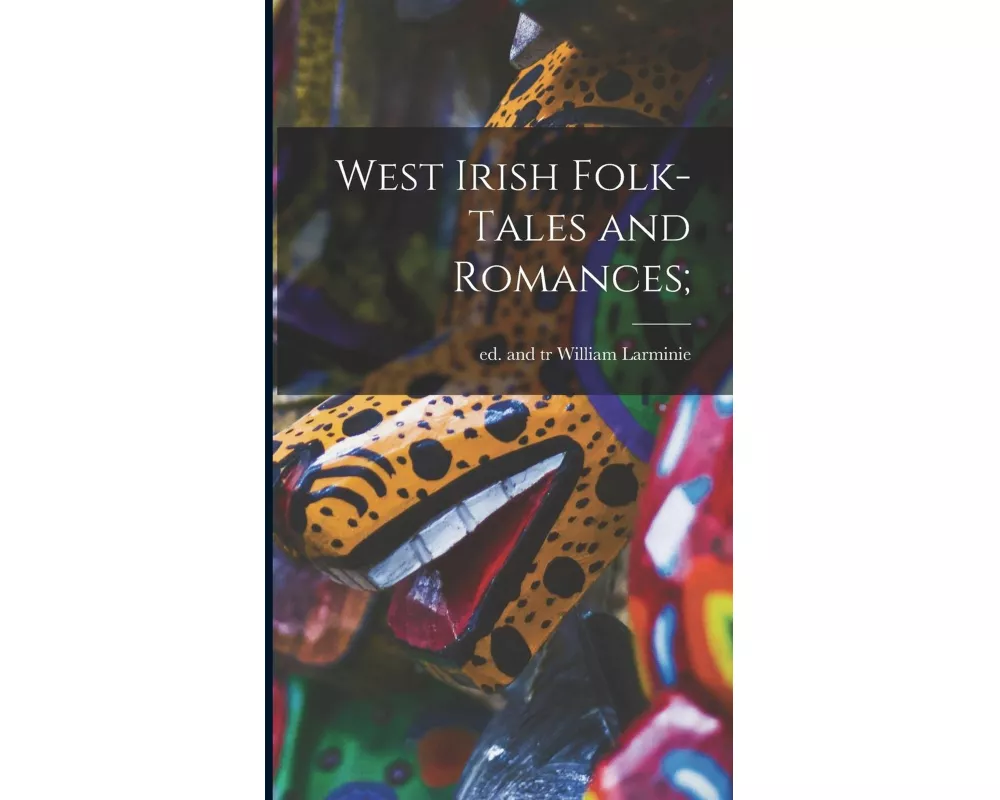 West Irish Folk-tales and Romances;