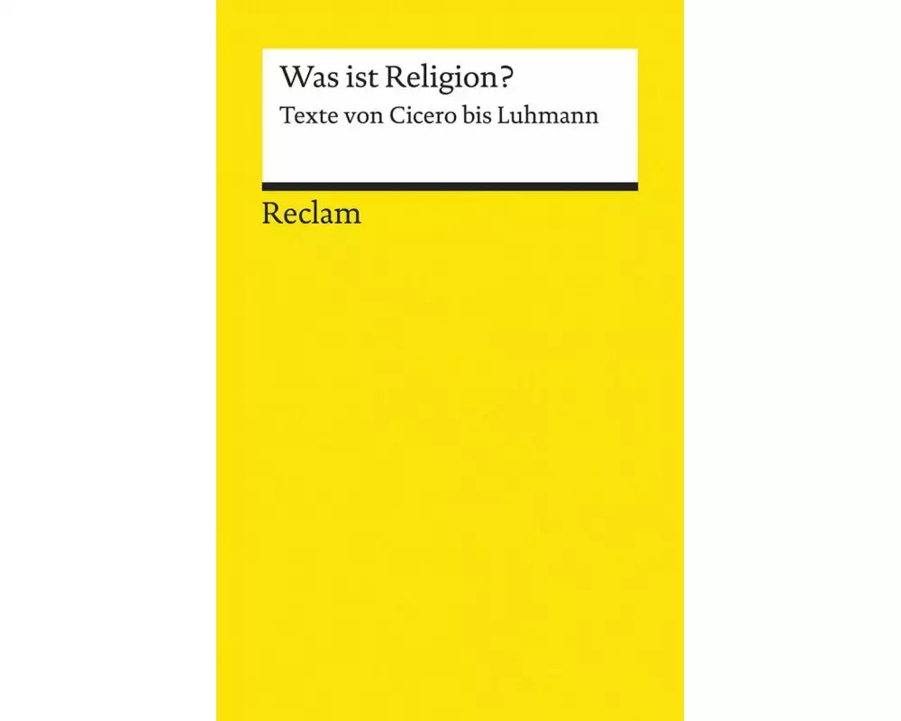 Was ist Religion? Texte von Cicero bis Luhmann