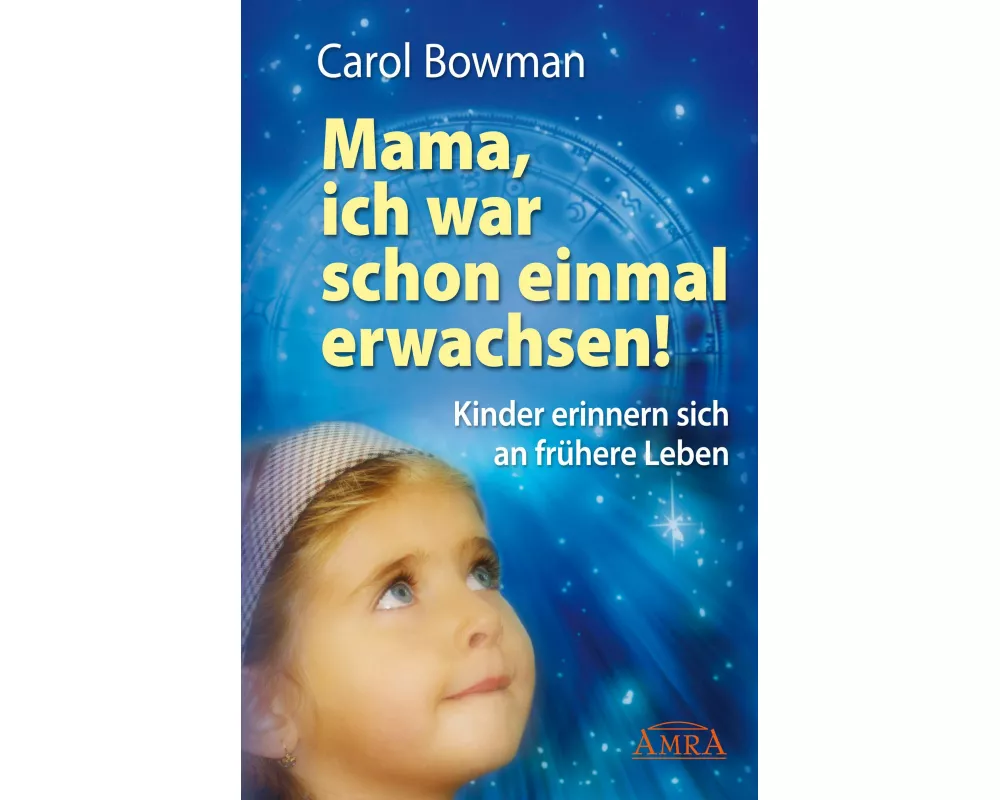Mama, ich war schon einmal erwachsen! Kinder erinnern sich an frühere Leben