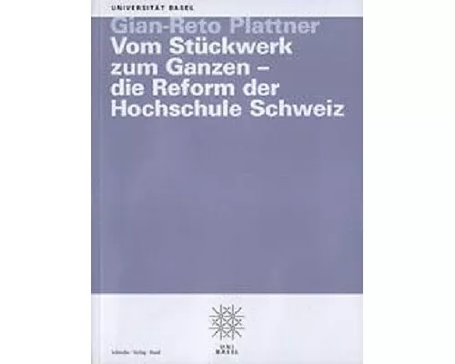 Vom Stückwerk zum Ganzen - die Reform der Hochschule Schweiz