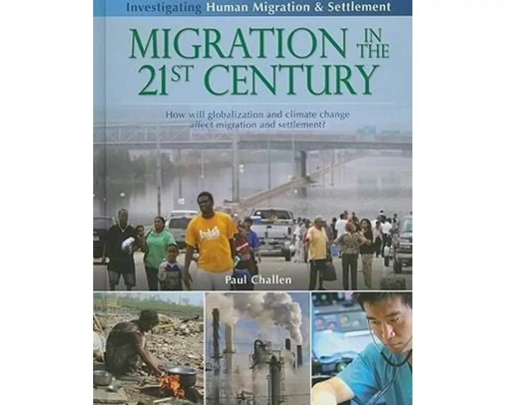 Migration in the 21st Century: How Will Globalization and Climate Change Affect Migration and Settlement?