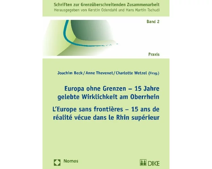 Europa ohne Grenzen - 15 Jahre gelebte Wirklichkeit am Oberrhein. L'Europe sans frontières - 15 ans de réalité vécue dans le Rhin supérieur