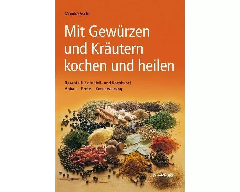 Mit Gewürzen und Kräutern kochen und heilen