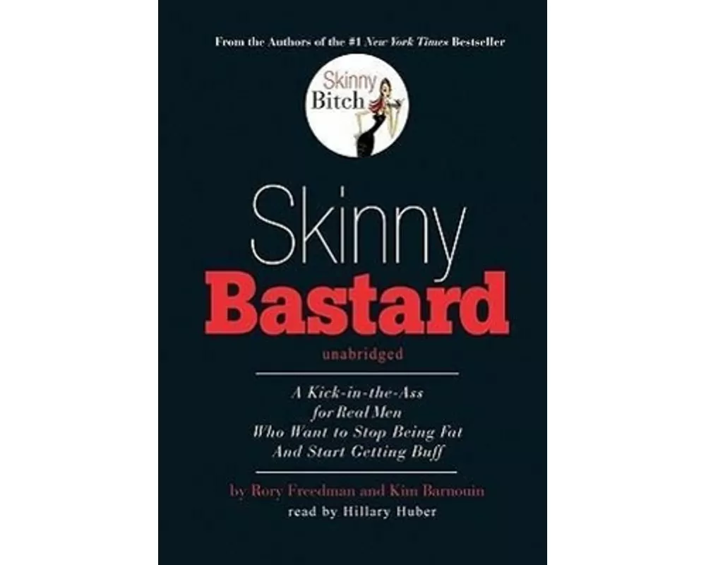 Skinny Bastard: A Kick-In-The-Ass for Real Men Who Want to Stop Being Fat and Start Getting Buff