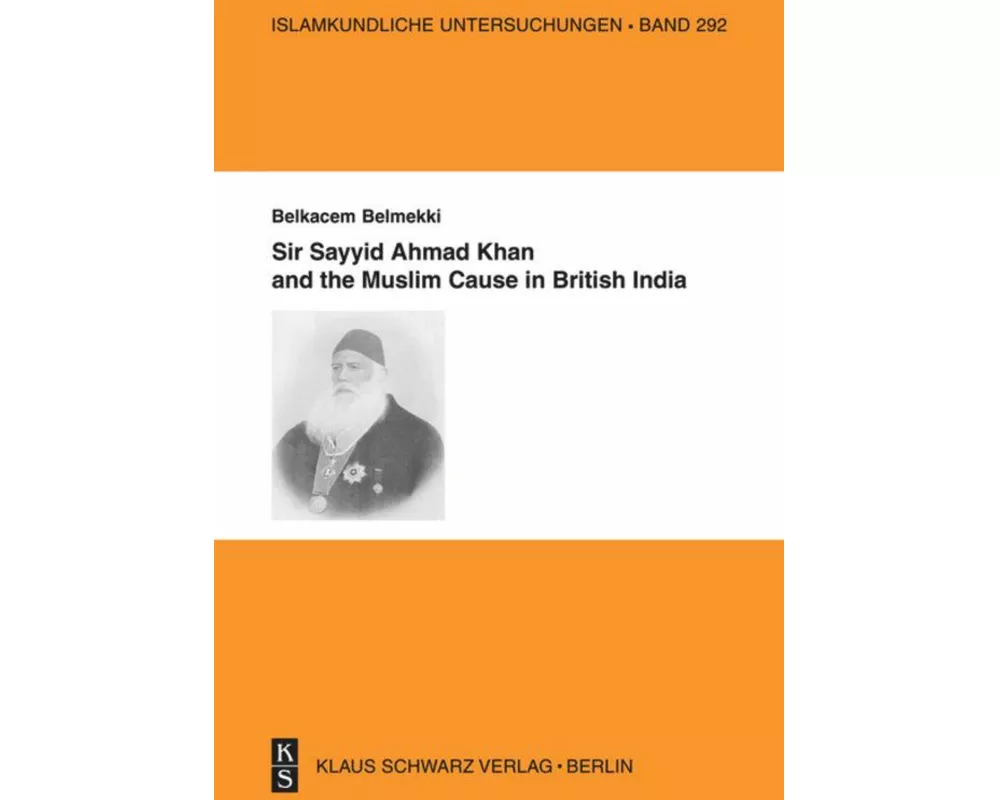 Sir Sayyid Ahmad Khan and the Muslim Cause in British India