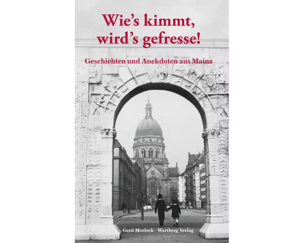 Wie's kimmt, wird's gefresse! Geschichten und Anekdoten aus Mainz
