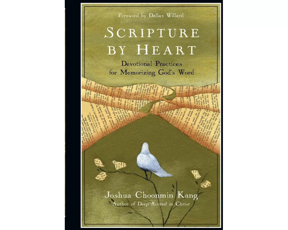 Scripture by Heart – Devotional Practices for Memorizing God`s Word