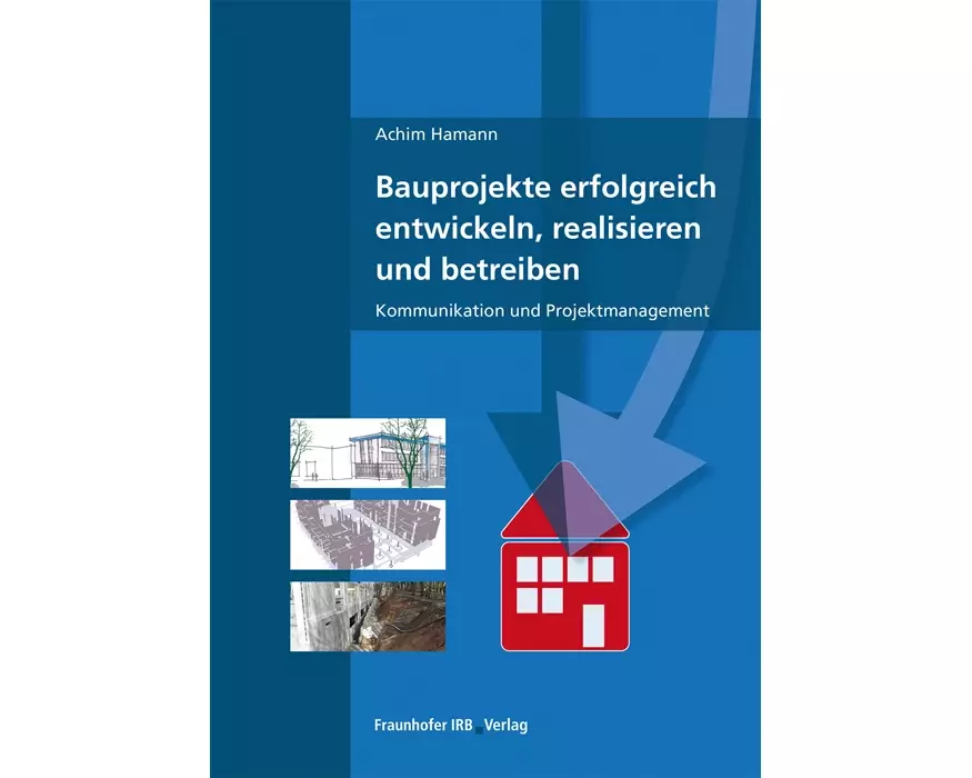 Bauprojekte erfolgreich entwickeln, realisieren und betreiben