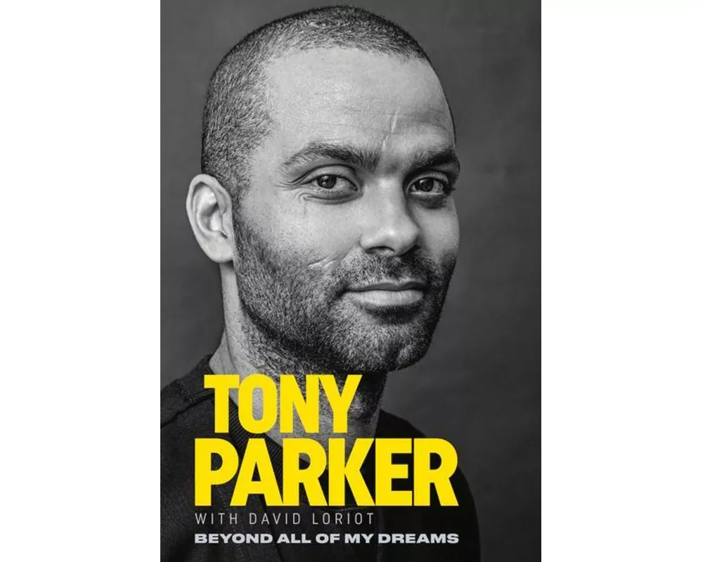 Tony Parker: Beyond All of My Dreams