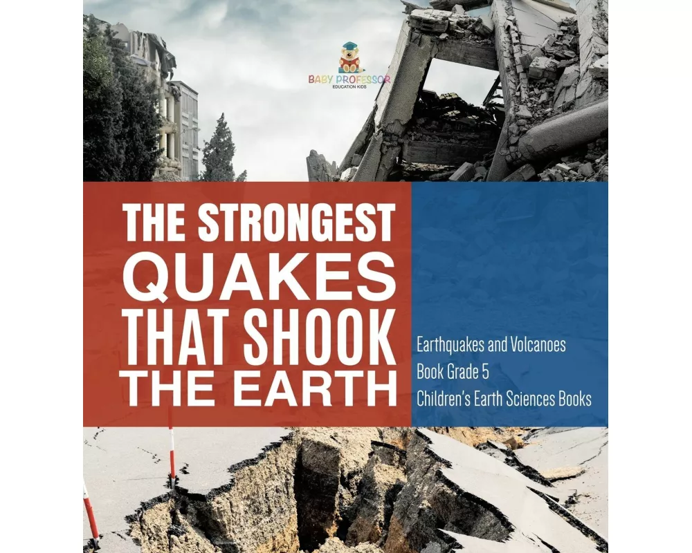 The Strongest Quakes That Shook the Earth Earthquakes and Volcanoes Book Grade 5 Children's Earth Sciences Books