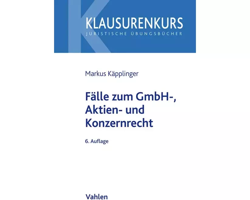 Klausurenkurs / Fälle zum GmbH-, Aktien- und Konzernrecht