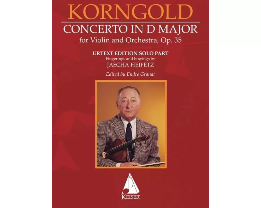 Erich Korngold: Violin Concerto in D Major, Op. 35 - Critical Edition - Fingerings and Bowings by Jascha Heifetz, Edited by Endre Granat