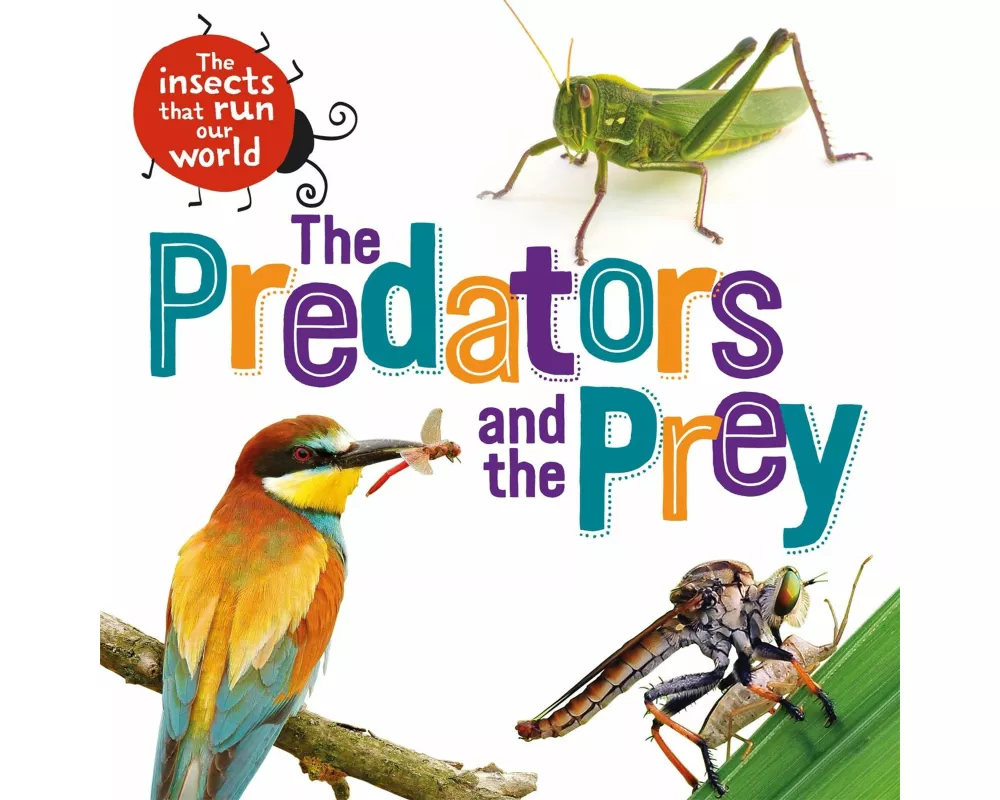 The Insects that Run Our World: The Predators and The Prey