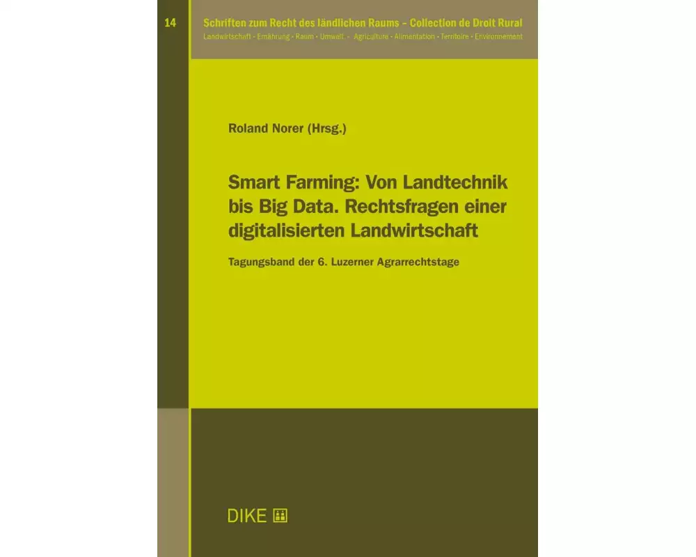 Smart Farming: Von Landtechnik bis Big Data. Rechtsfragen einer digitalisierten Landwirtschaft