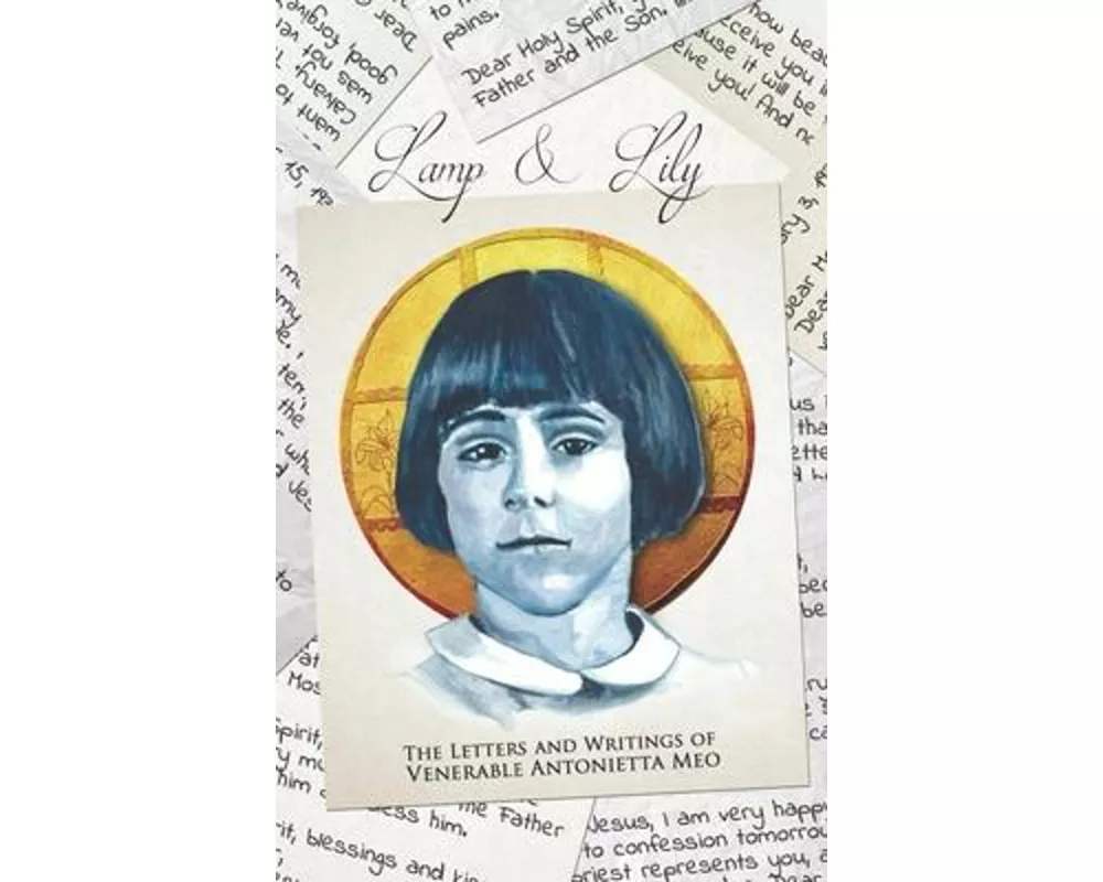 Lamp & Lily: The Letters and Writings of Venerable Antonietta Meo