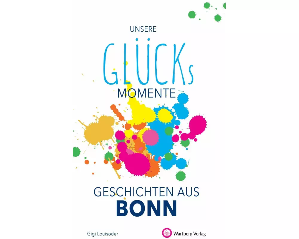 Unsere Glücksmomente - Geschichten aus Bonn