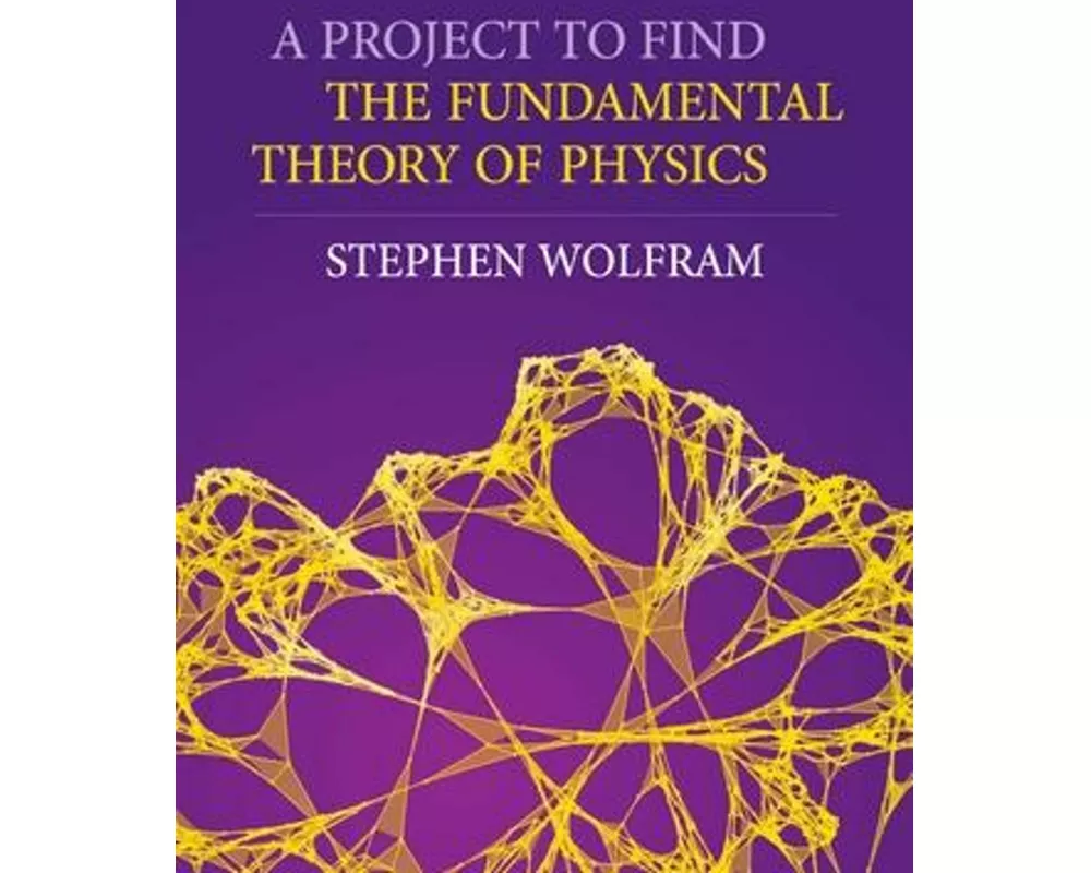 A Project To Find The Fundamental Theory Of Physics