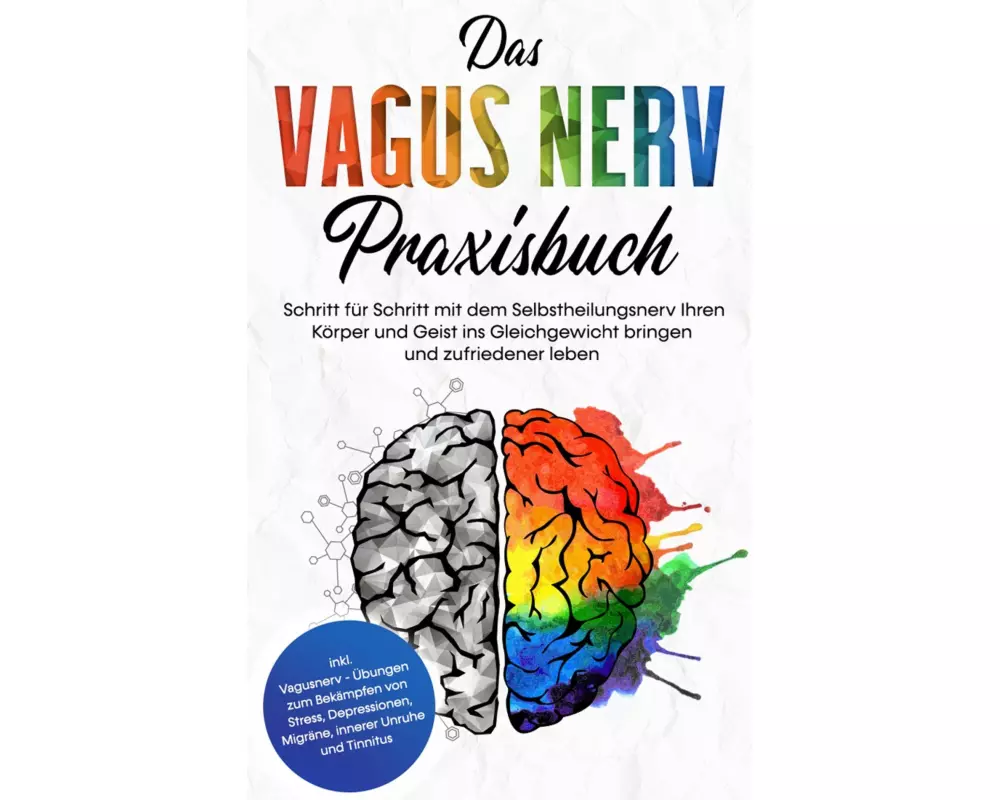 Das Vagus Nerv Praxisbuch: Schritt für Schritt mit dem Selbstheilungsnerv Ihren Körper und Geist ins Gleichgewicht bringen und zufriedener leben - ink