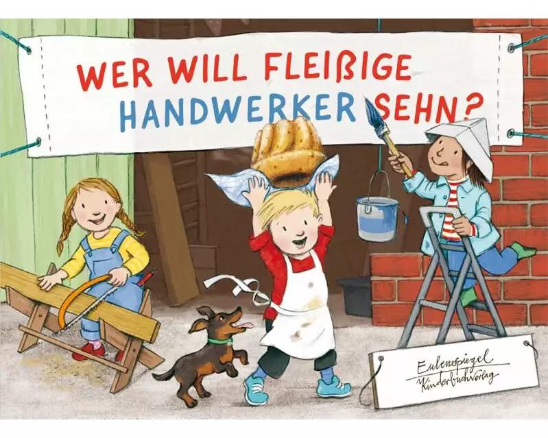 Wer will fleißige Handwerker sehn?