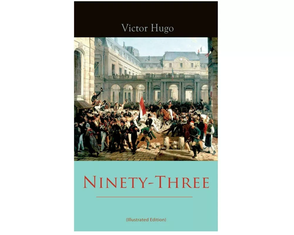 Ninety-Three (Illustrated Edition)