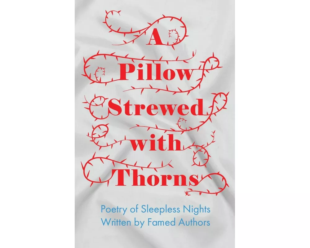 A Pillow Strewed with Thorns - Poetry of Sleepless Nights Written by Famed Authors