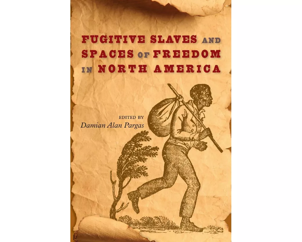 Fugitive Slaves and Spaces of Freedom in North America