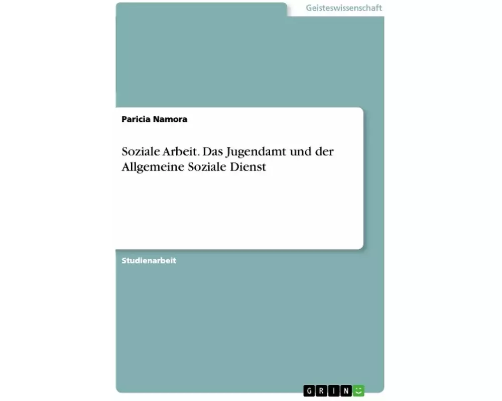 Soziale Arbeit. Das Jugendamt und der Allgemeine Soziale Dienst
