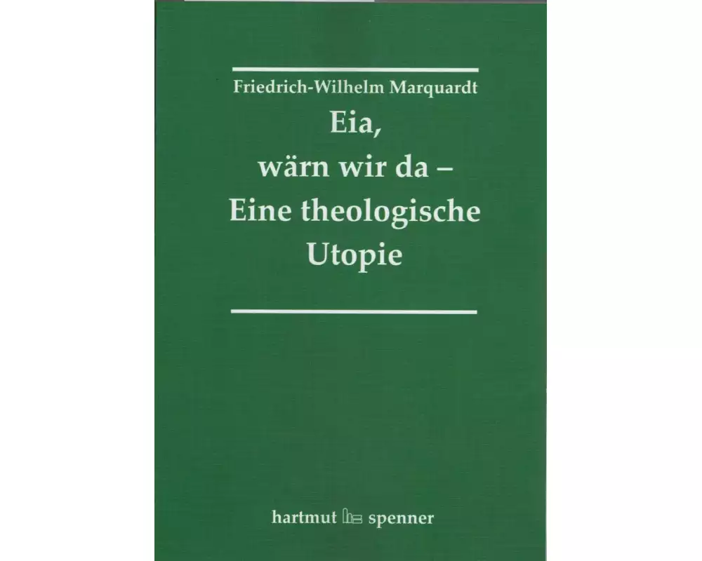 Eia, Wärn wir da - Eine theologische Utopie