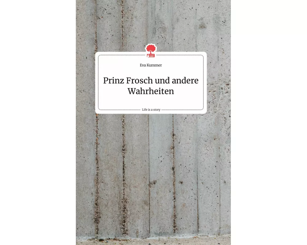 Prinz Frosch und andere Wahrheiten. Life is a Story - story.one