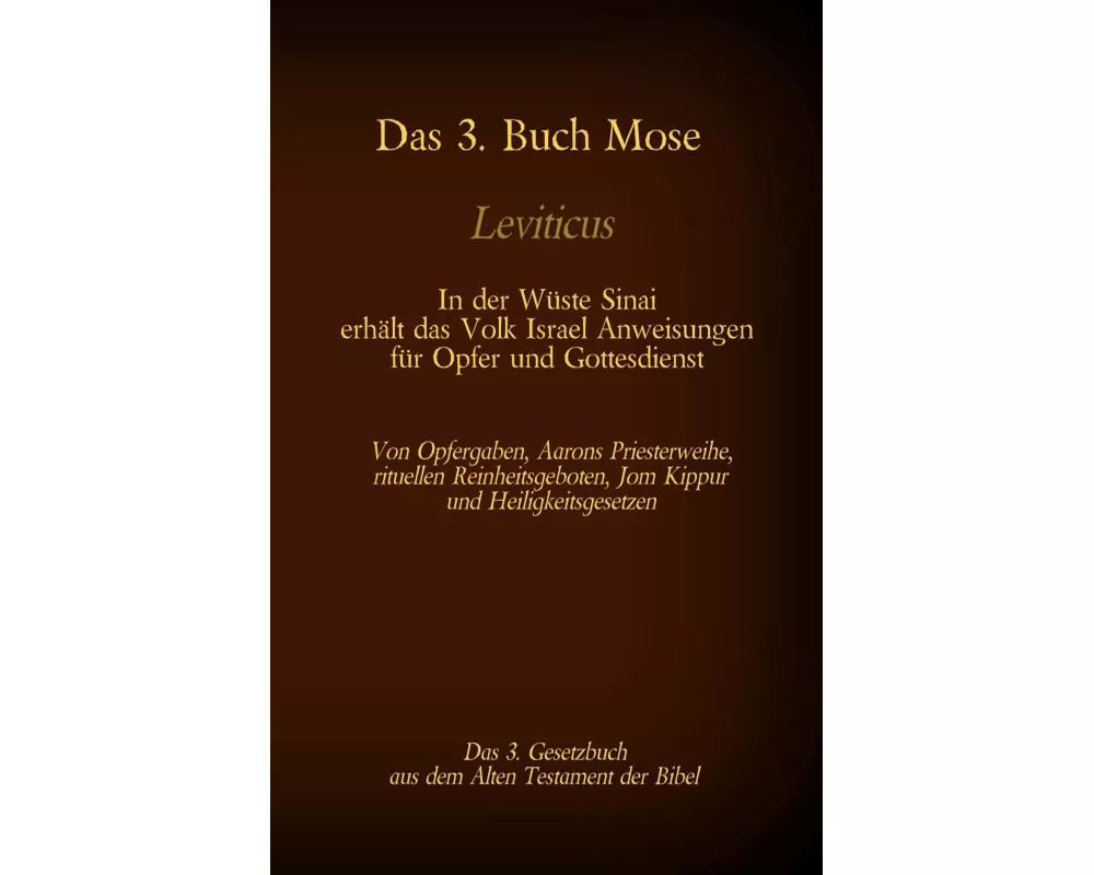 Das 3. Buch Mose, Leviticus, das 3. Gesetzbuch aus der Bibel - In der Wüste Sinai erhält das Volk Israel Anweisungen für Opfer und Gottesdienst