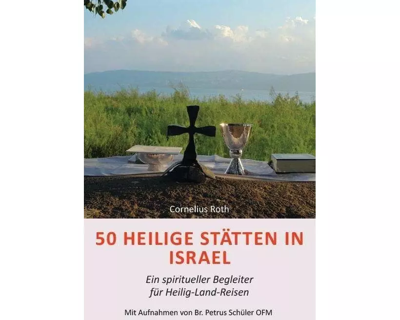 50 Heilige Stätten in Israel - Ein spiritueller Begleiter für Heilig-Land-Reisen