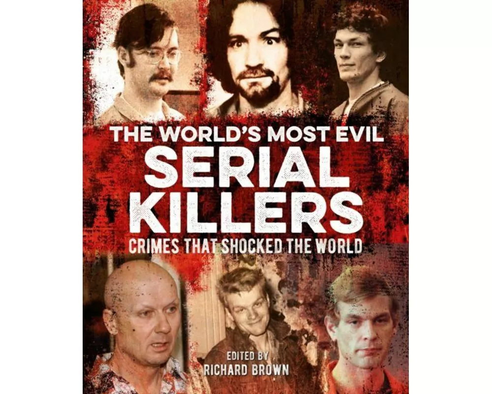 The World's Most Evil Serial Killers