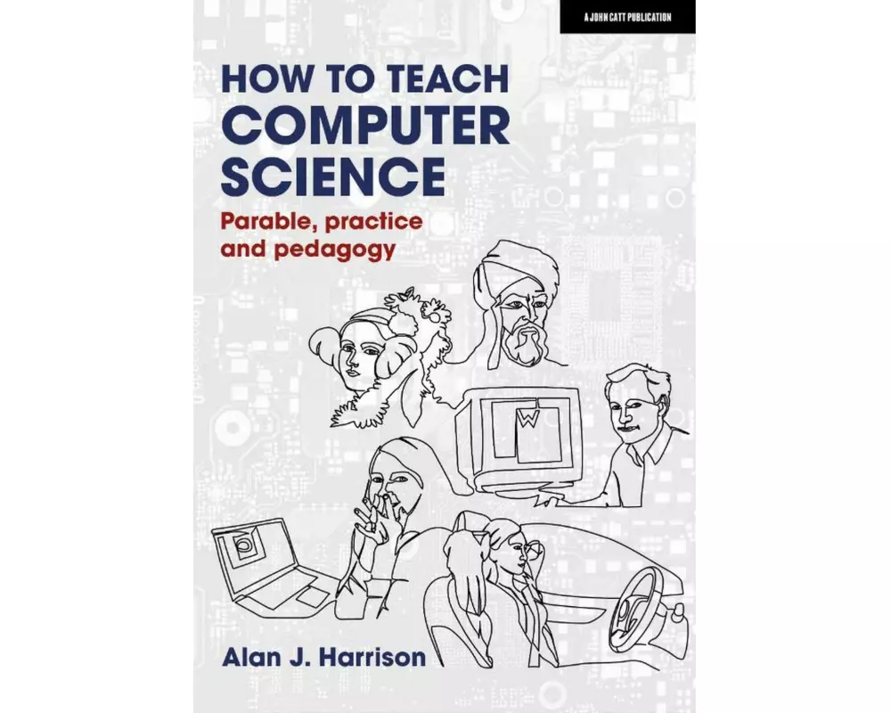 How to Teach Computer Science: Parable, practice and pedagogy