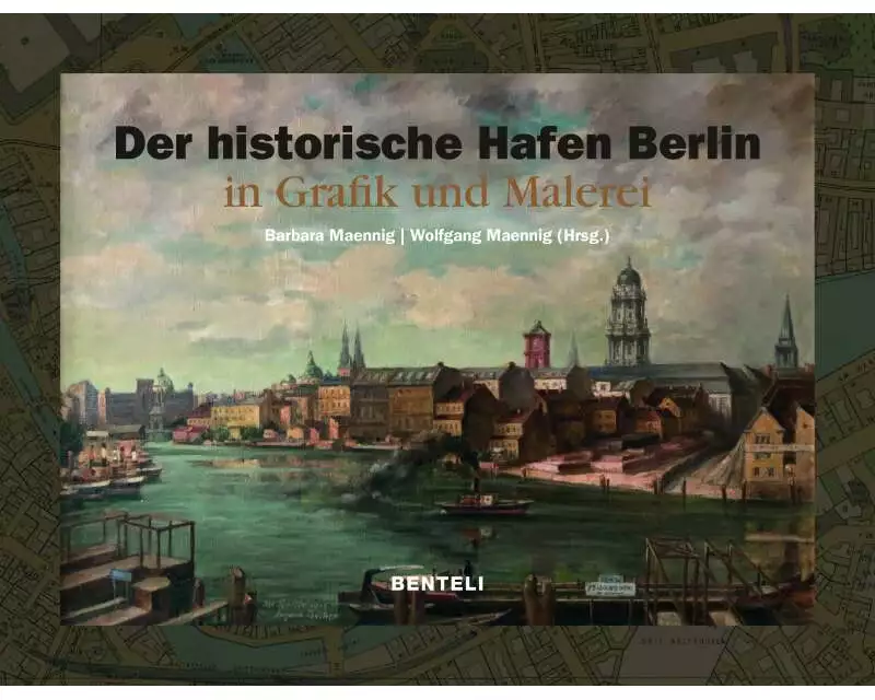 Der Historische Hafen Berlin in Malerei und Grafik 1778–2004