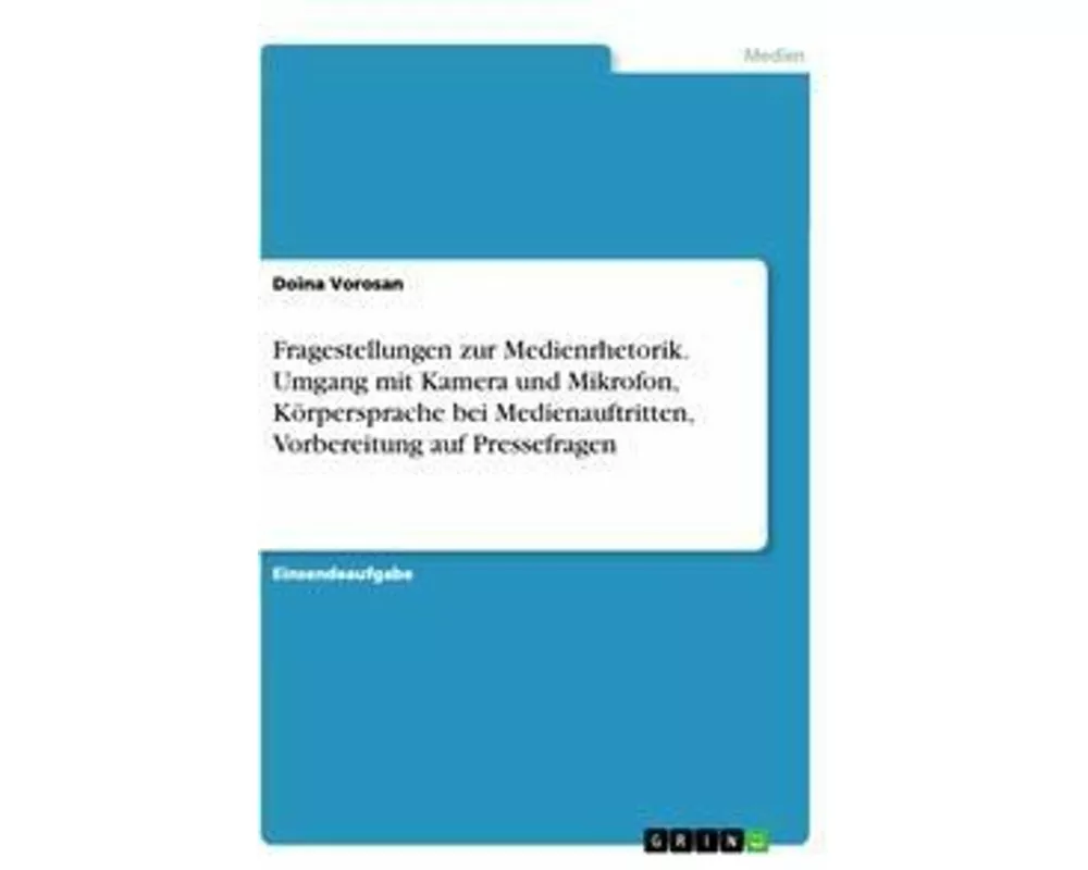 Fragestellungen zur Medienrhetorik. Umgang mit Kamera und Mikrofon, Körpersprache bei Medienauftritten, Vorbereitung auf Pressefragen