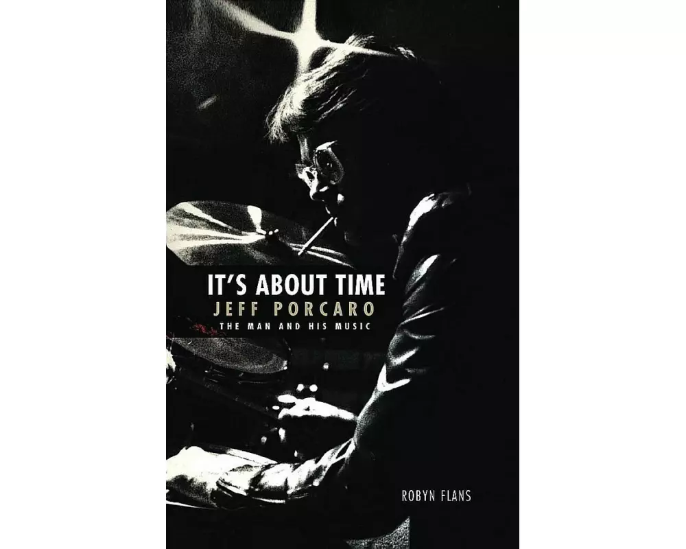 It's about Time: Jeff Porcaro - The Man and His Music by Robyn Flans