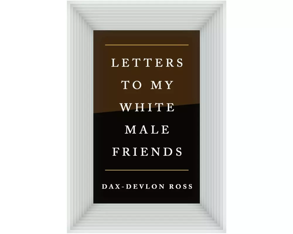 Letters to My White Male Friends