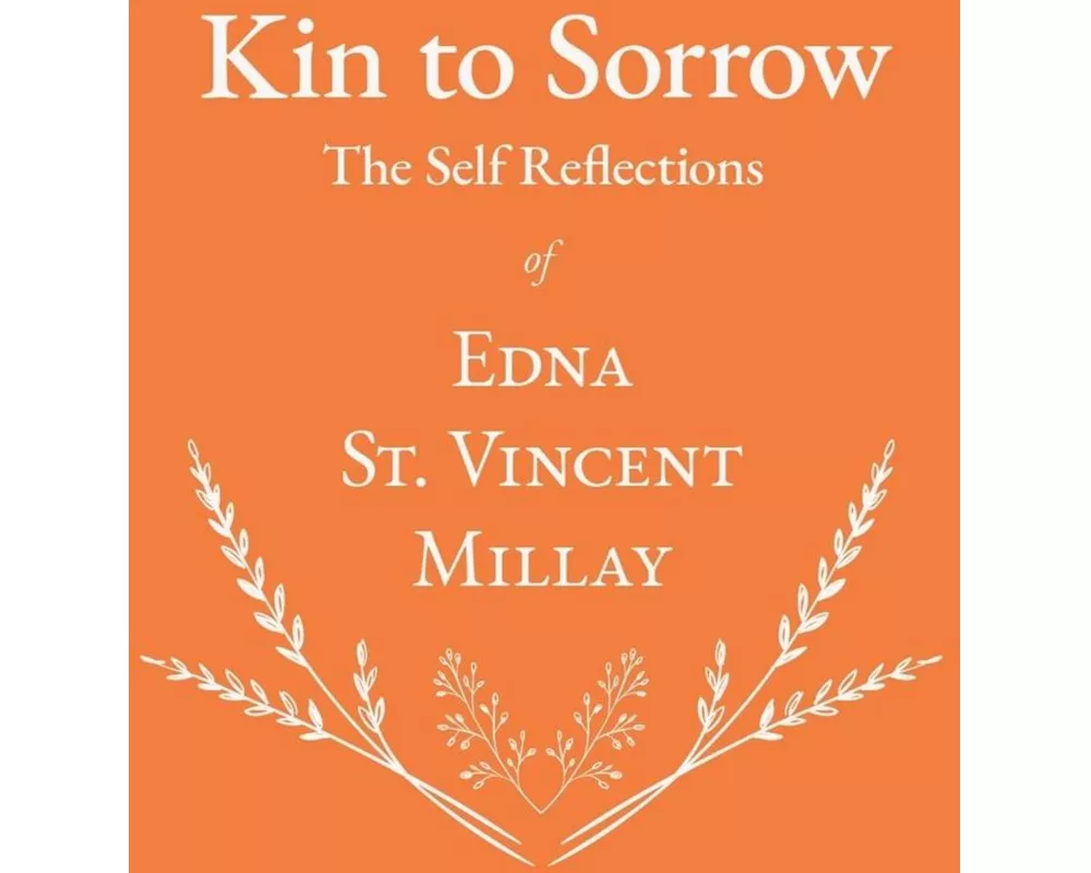 Kin to Sorrow - The Self Reflections of Edna St. Vincent Millay