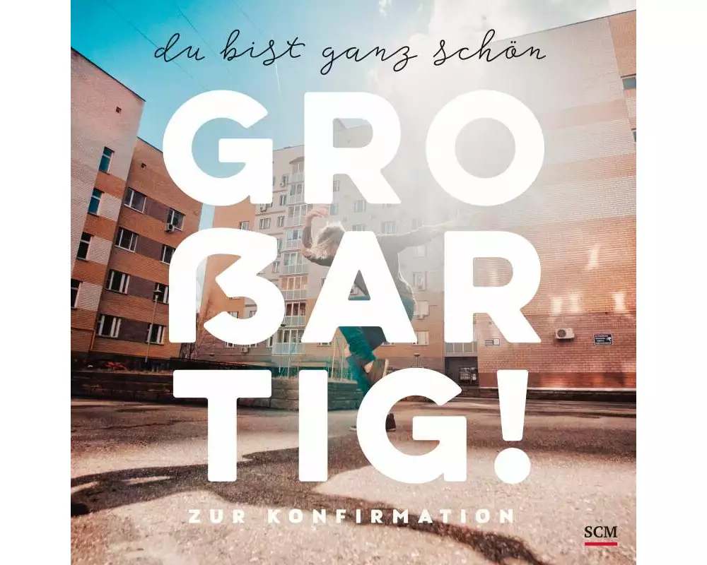 Du bist ganz schön großartig!