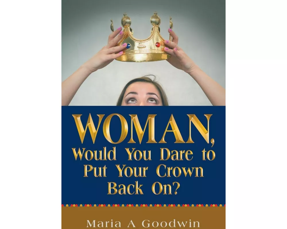 Woman, Would You Dare to Put Your Crown Back On?