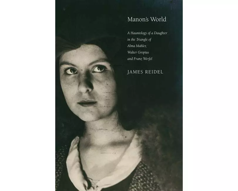 Manon's World: A Hauntology of a Daughter in the Triangle of Alma Mahler, Walter Gropius and Franz Werfel